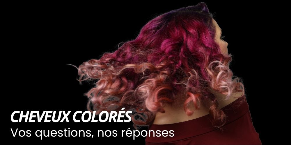 Cheveux colorés - FAQ et conseils experts